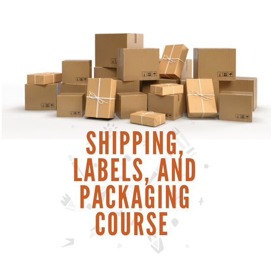 Shipping, Labels, and Packaging Course (Coming Soon)